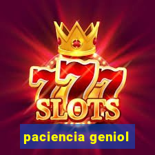 paciencia geniol